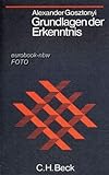 Grundlagen der Erkenntnis. - Alexander Gosztonyi 