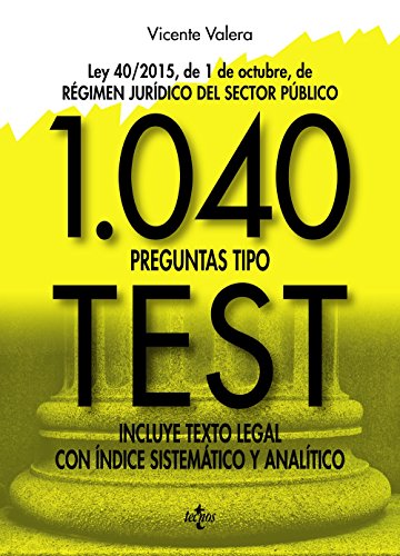 1040 preguntas tipo test: Ley 40/2015, de 1 de octubre, del Régimen Jurídico del Sector Público.