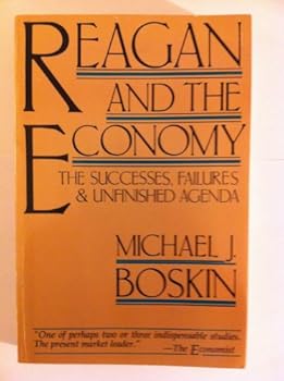 Reagan and the Economy: The Successes, Failures, and Unfinished Agenda