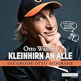 Kleinhirn an alle: Die große Ottobiografie - Nach einer wahren Geschichte