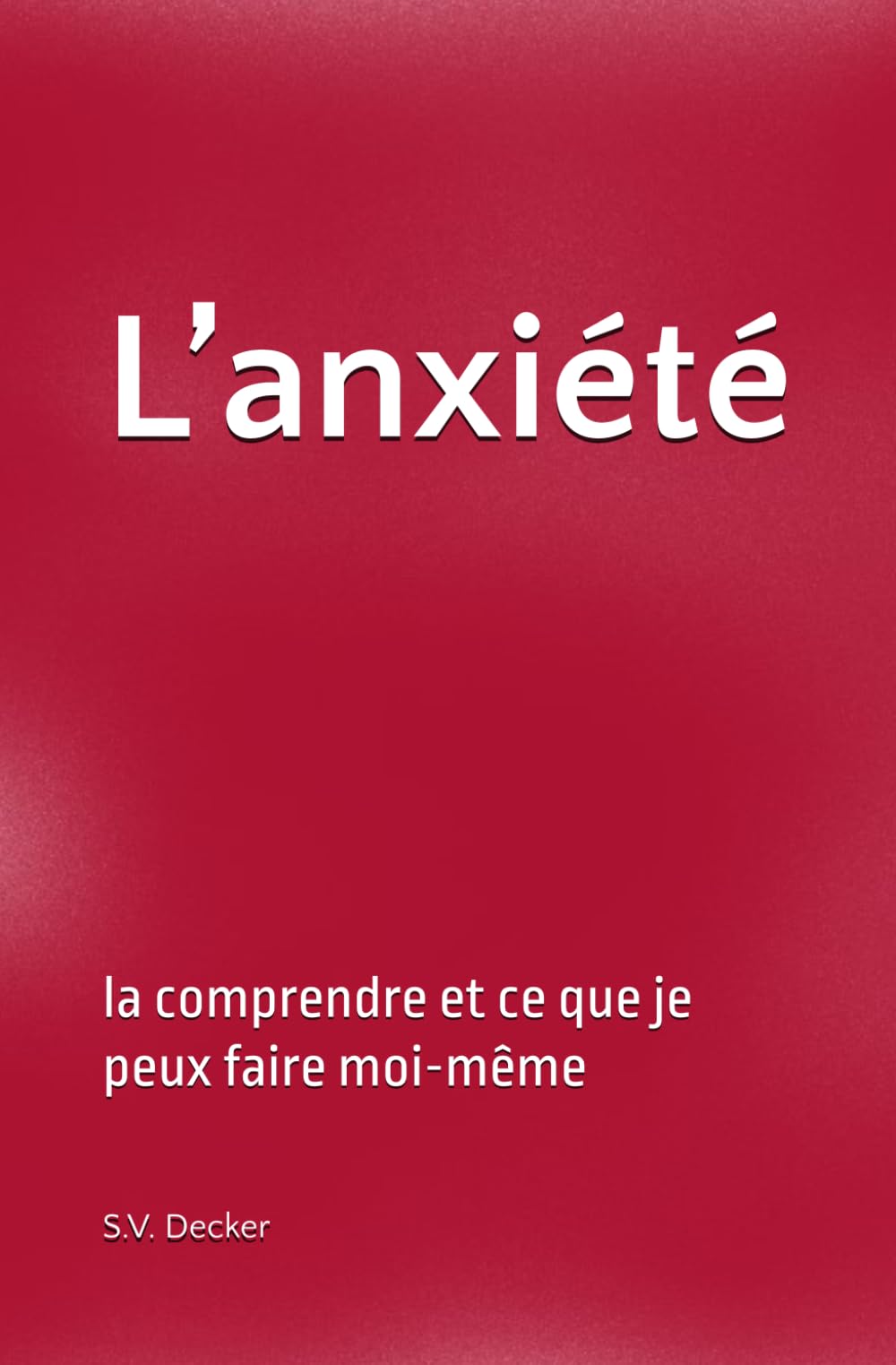 L’anxiété: la comprendre et ce que je peux faire moi-même