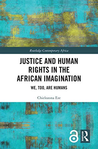 Cover of Justice and Human Rights in the African Imagination: We, Too, Are Humans (Routledge Contemporary Africa)