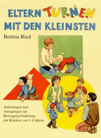 Eltern-Turnen mit den Kleinsten: Anleitungen und Anregungen zur Bewegungsförderung von Kindern von 1-4 Jahren: Anleitungen und Anregungen zur ... (Praxisbücher für den pädagogischen Alltag)