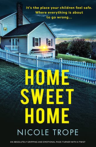 Home Sweet Home: A totally unputdownable psychological thriller with a shocking twist by [Nicole Trope]
