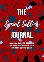 The Social Selling Journal: A 66 Day Guide to Creating The Habits to Achieve Your Business Social Goals 1734982802 Book Cover