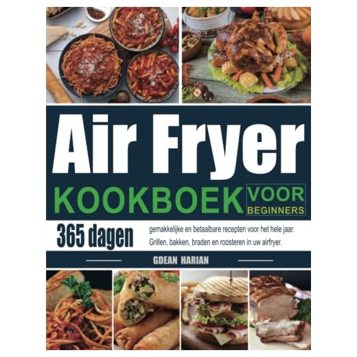 Air Fryer Kookboek voor Beginners: 365 dagen gemakkelijke en betaalbare recepten voor het hele jaar. Grillen, bakken, braden en roosteren in uw airfryer.