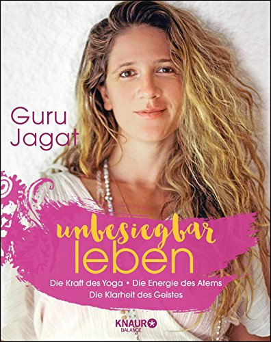 unbesiegbar leben: Die Kraft des Yoga. Die Energie des Atems. Die Klarheit des Geistes. unbesiegbar leben: Die Kraft des Yoga. Die Energie des Atems. Die Klarheit des Geistes.