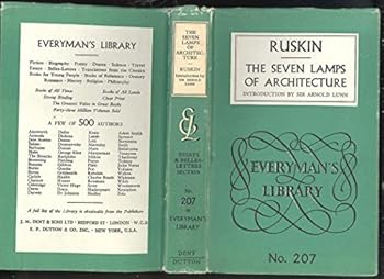 The seven lamps of architecture: Introd. by Sir Arnold Lunn (Everyman's library)