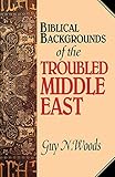 Biblical Backgrounds of the Troubled Middle East