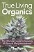 True Living Organics: The Ultimate Guide to Growing All-Natural Marijuana Indoors