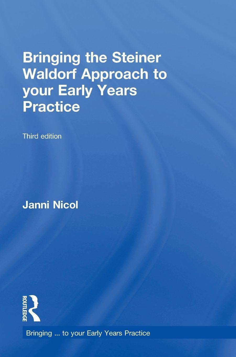 Bringing the Steiner Waldorf Approach to your Early Years Practice (Bringing... to Your Early Years Practice)