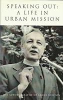 Speaking Out: A Life in Urban Ministry: The Autobiography of Lance Shilton 1864082984 Book Cover