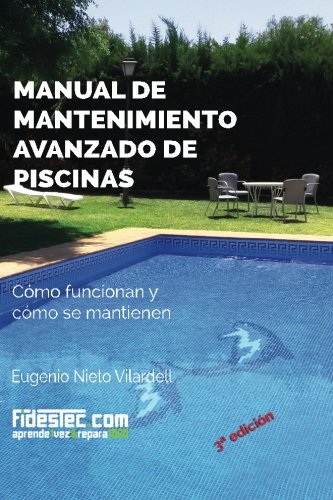 Manual de mantenimiento avanzado de piscinas (3a Ed.): Cómo funcionan y cómo se mantienen (Spanish Edition)
