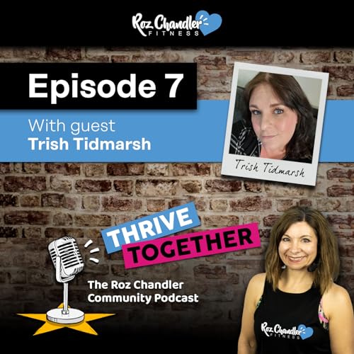 Thrive Together Episode 7 - with Roz Chandler and guest Trish Tidmarsh