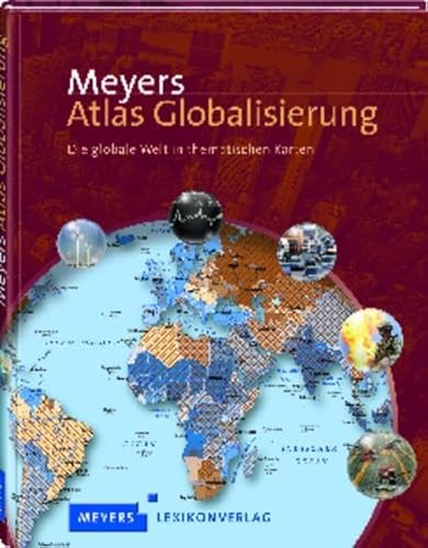 Meyers Atlas Globalisierung: Die globale Welt in thematischen Karten (Meyers Atlanten) Meyers Atlas Globalisierung: Die globale Welt in thematischen Karten (Meyers Atlanten)