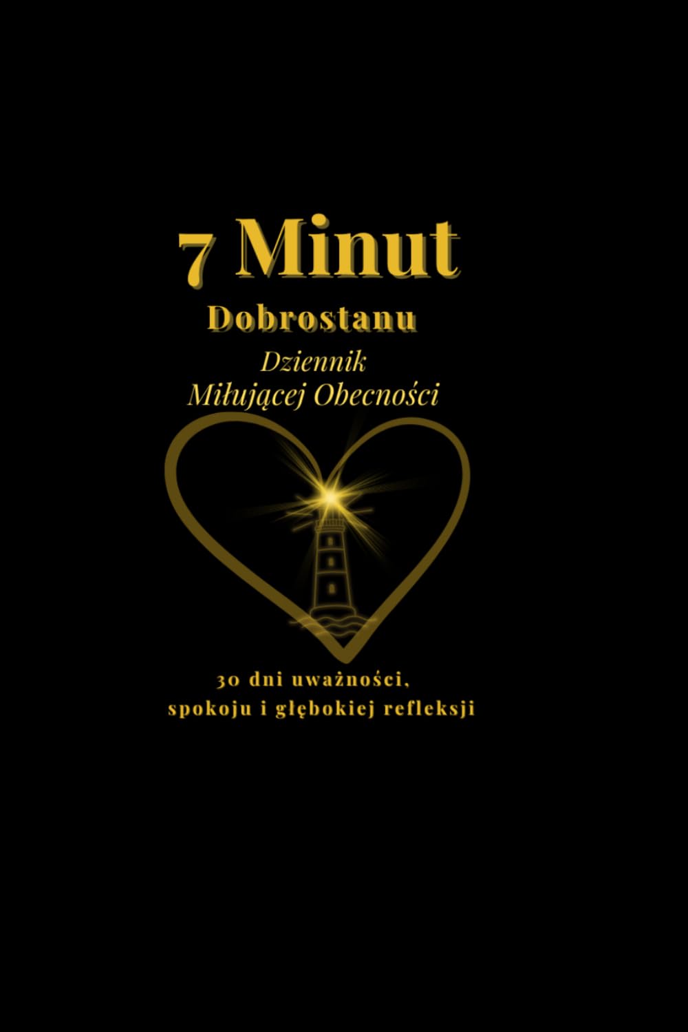 7 minut dziennie: 30 dni powrotu do Siebie poprzez miłującą obecność