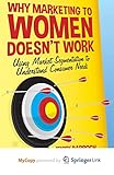 Why Marketing to Women Doesn't Work: Using Market Segmentation to Understand Consumer Needs
