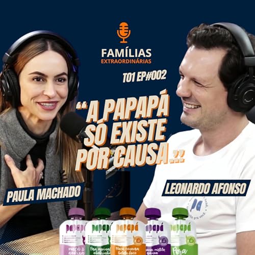 #02 Como &eacute; a Fam&iacute;lia Papap&aacute;? A Jornada de Paula e L&eacute;o por um Futuro Mais Saud&aacute;vel para nossos filhos T01
