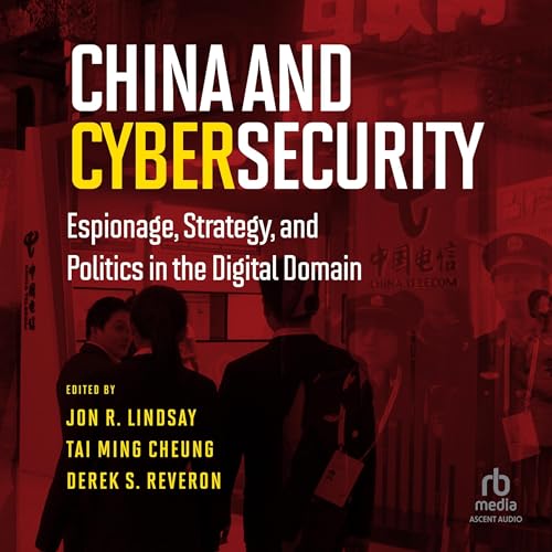 China and Cybersecurity by Jon R. Lindsay - editor, Tai Ming Cheung - editor, Derek S. Reveron - editor episode artwork
