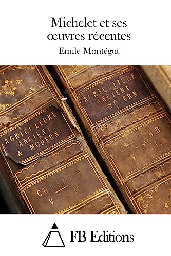 Michelet et ses oeuvres récentes (French Edition)