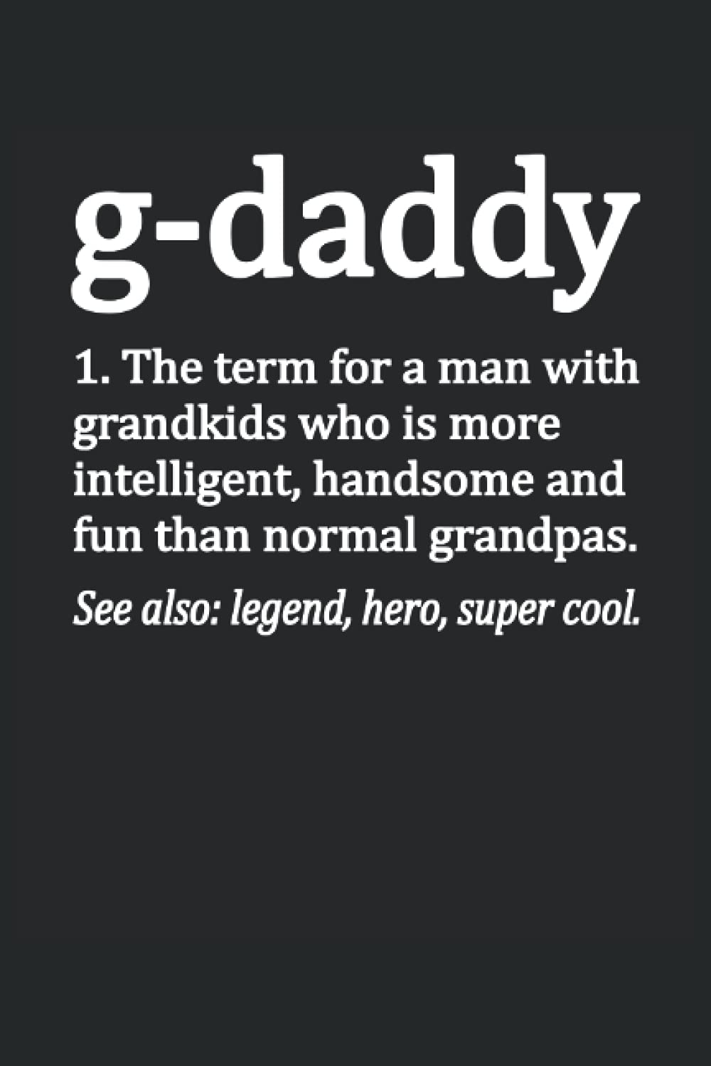 G-Daddy Grandpa Lined Notebook: A Funny G-Daddy Definition Journal 120 Pages 6" x 9" for a G-Daddy for Father's Day