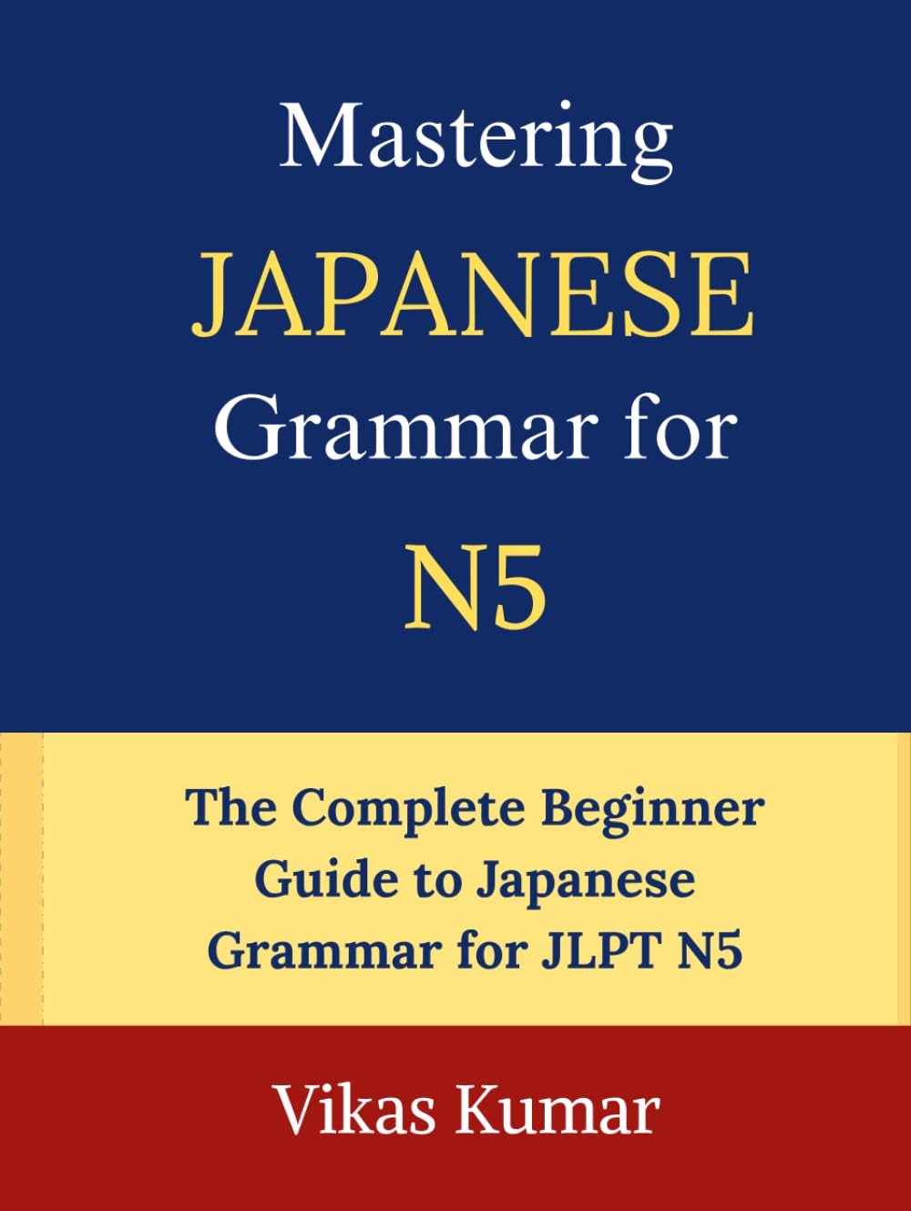 Mastering Japanese Grammar for JLPT N5: Complete Beginner Guide to Essential Grammar Rules, Sentence Structures, Verb Forms, Particles, and Everyday Japanese