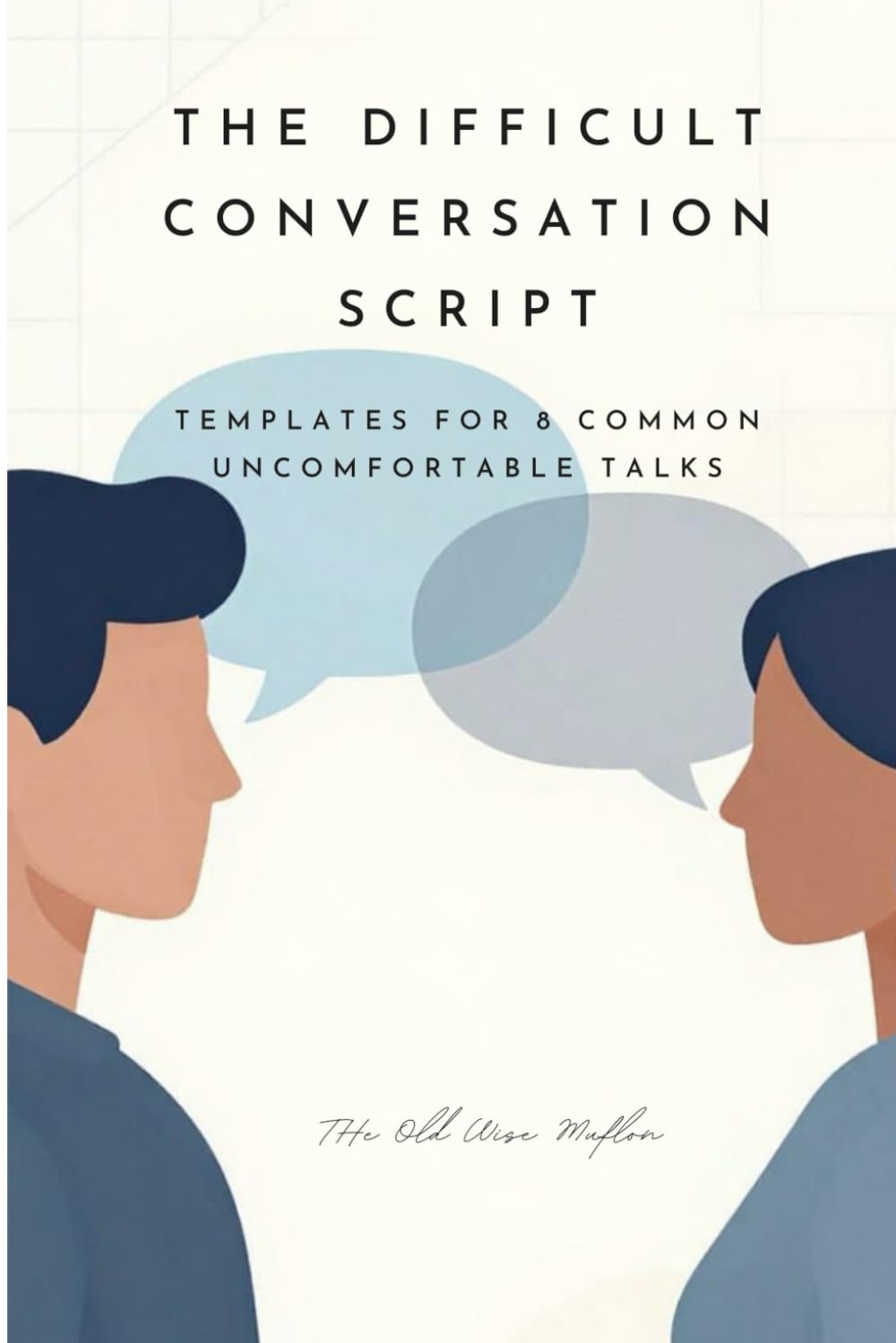 The Difficult Conversation Script: Templates for 8 Common Uncomfortable Talks