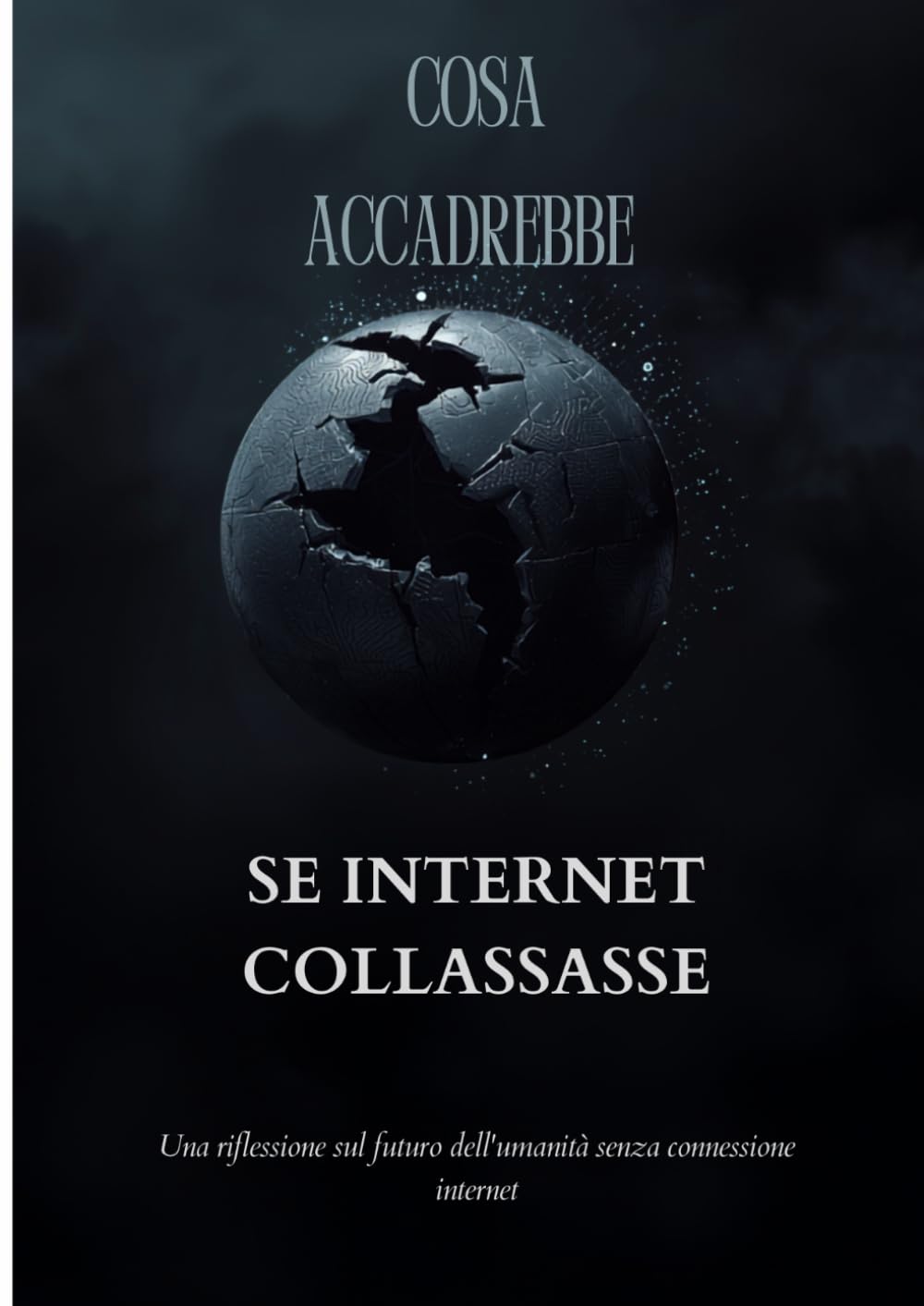 COSA ACCADREBBE SE INTERNET COLLASSASSE: Una riflessione sul futuro dell'umanità senza connessione internet.