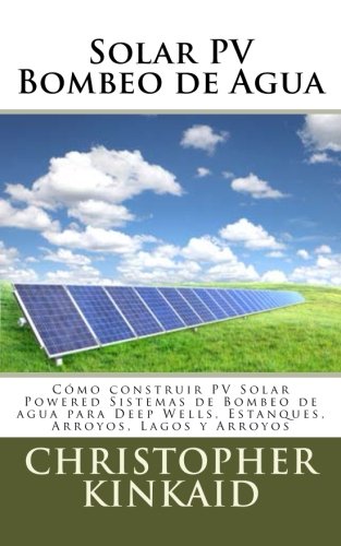 Solar PV Bombeo de Agua: Cómo construir PV Solar Powered Sistemas de Bombeo