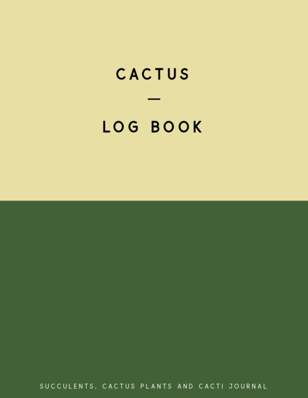 Cactus Log Book, Succulents, Cactus Plants And Cacti Journal: 8.5x11 150 Pages, Keep A Record Of Your Cactus Species