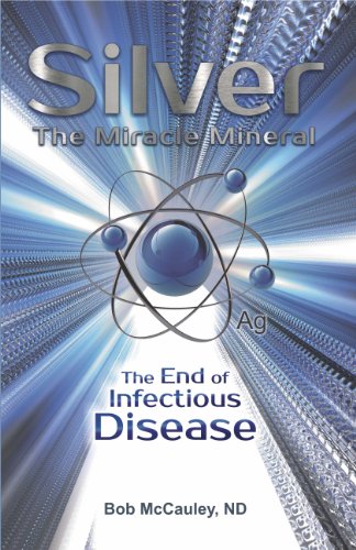 Silver The Miracle Mineral - The End of Infectious Disease.