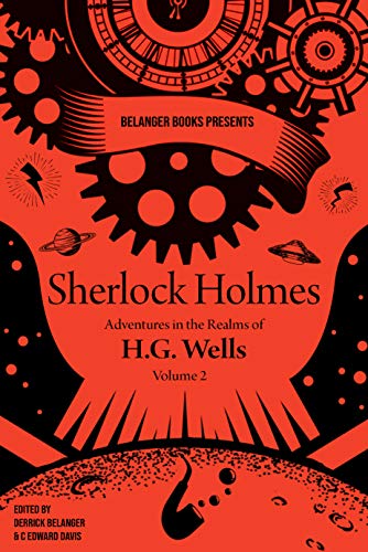 Sherlock Holmes: Adventures In the Realms of H.G. Wells, Volume 2 (Sherlock & HG Wells) (English Edition)