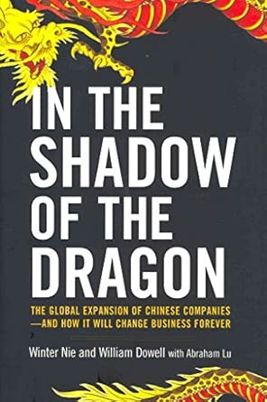In the Shadow of the Dragon: The Global Expansion of Chinese Companies - and How It Will Change Business Forever book cover