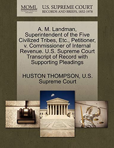 A. M. Landman, Superintendent of the Five Civilized Tribes, Etc., Petitioner, V. Commissioner of Internal Revenue. U.S. Supreme Court Transcript of Record with Supporting Pleadings