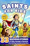 Catholic Saints for Kids: 33 Inspiring Stories of Faith, Courage and Character: A Catholic Saints Story Book for Kids (Ages 6-12) (Saints & Stories)