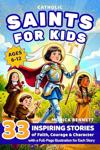 Catholic Saints for Kids: 33 Inspiring Stories of Faith, Courage and Character: A Catholic Saints Story Book for Kids (Ages 6-12) (Saints & Stories)