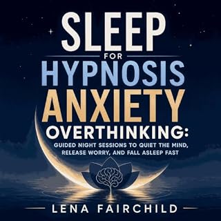 Sleep Hypnosis for Anxiety Overthinking: Guided Night Sessions to Quiet the Mind, Release Worry, and Fall Asleep Fast cover a