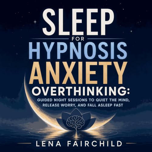 Sleep Hypnosis for Anxiety Overthinking: Guided Night Sessions to Quiet the Mind, Release Worry, and Fall Asleep Fast cover a