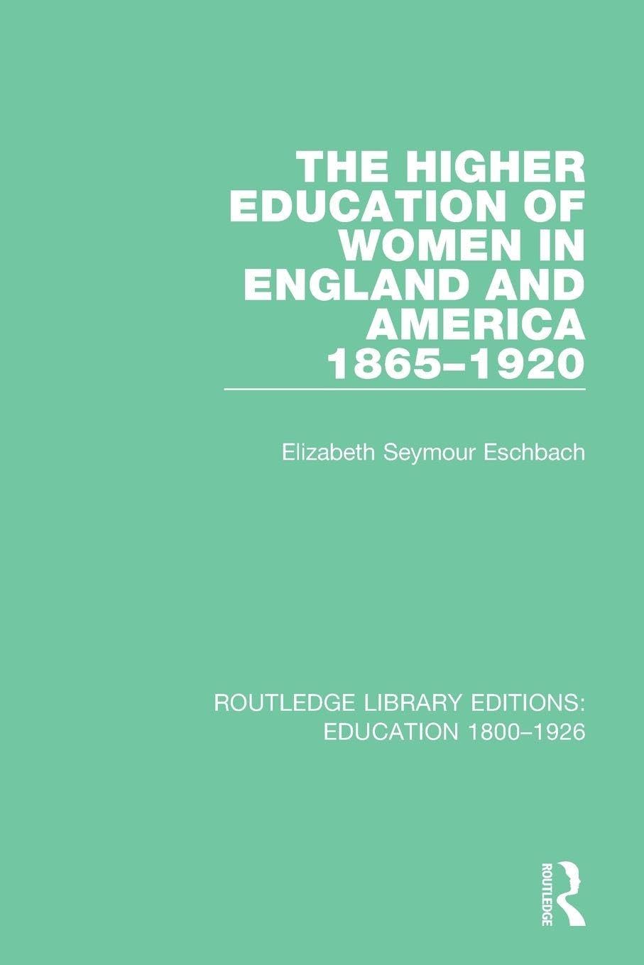 The Higher Education of Women in England and America, 1865-1920 (Routledge Library Editions: Education 1800-1926)