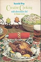 Creative Cooking With Aluminum Foil B000HNBHGQ Book Cover