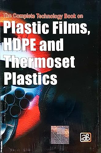 THE COMPLETE TECHNOLOGY BOOK ON PLASTIC FILMS, HDPE AND THERMOSET...
