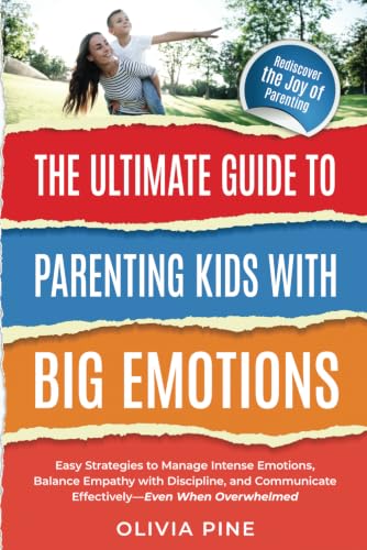The Ultimate Guide To Parenting Kids with Big Emotions:: Easy Str...