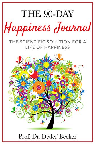 The 90-Day Happiness Journal: The scientific solution for a life of happiness