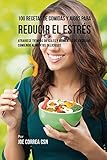  100 Recetas de Comidas y Jugos Para Reducir El Estrés: Atraviese Tiempos Difíciles y Momentos de Ansiedad Comiendo Alimentos Deliciosos