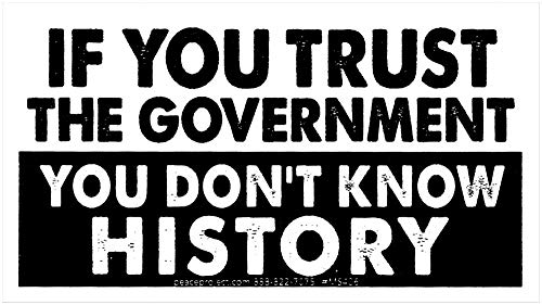If You Trust The Government You Don't Know History - Freedom Liberty Constitution Small Bumper...