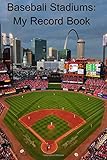 Baseball Stadiums: My Record Book
