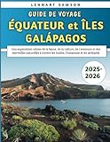 Guide De Voyage Équateur et Îles Galápagos 2025-2026: Une exploration...
