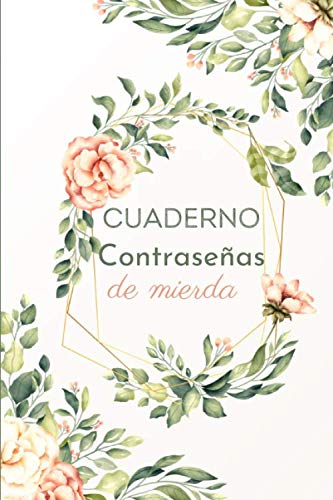 Cuaderno Contraseñas de Mierda: Registra y guarda tus contraseñas con índice alfabético - Ideal para mantener a salvo y no olvidar tus contraseñas - ... ( 15,2 x 22,9 cm) (Libreta de Contraseñas)