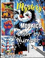 Mystery Mosaics Color by Number for Adults & Teens: Relaxing and Engaging Puzzles for Stress Relief, Mindfulness, and Creative Fun B0F5N1WWGT Book Cover