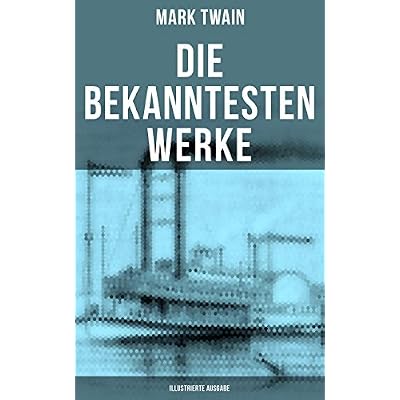 Die bekanntesten Werke von Mark Twain (Illustrierte Ausgabe)